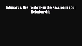 Download Intimacy & Desire: Awaken the Passion in Your Relationship Ebook Free