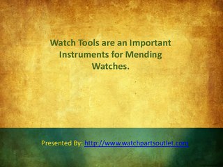 Watch Tools are an Important Instruments for Mending Watches.