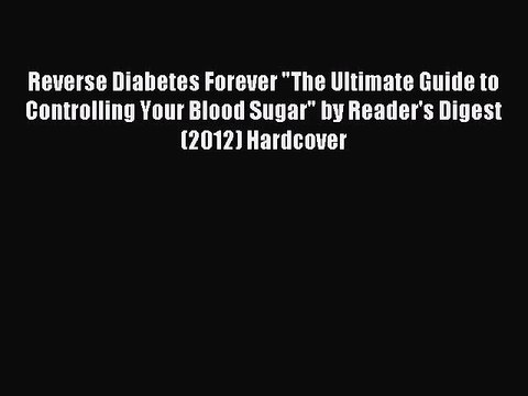 READ book Reverse Diabetes Forever The Ultimate Guide to Controlling Your Blood Sugar by Reader's