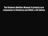 READ FREE FULL EBOOK DOWNLOAD The Diabetes Mellitus Manual: A primary care companion to Ellenberg