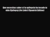 READ book Que necesitas saber si la epilepsia ha tocado tu vida (Epilepsy Life Links) (Spanish