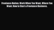 EBOOK ONLINE Freelance Nation: Work When You Want Where You Want. How to Start a Freelance