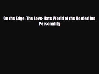 Read On the Edge: The Love-Hate World of the Borderline Personality Book Online