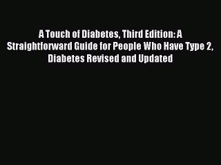 READ book A Touch of Diabetes Third Edition: A Straightforward Guide for People Who Have Type