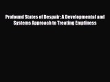 Read Profound States of Despair: A Developmental and Systems Approach to Treating Emptiness