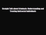 Read Straight Talk about Criminals: Understanding and Treating Antisocial Individuals Ebook