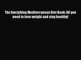 Read The Everything Mediterranean Diet Book: All you need to lose weight and stay healthy!