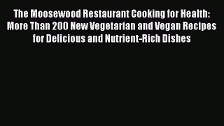 Read The Moosewood Restaurant Cooking for Health: More Than 200 New Vegetarian and Vegan Recipes