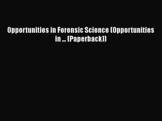 READ book Opportunities in Forensic Science (Opportunities in ... (Paperback))  FREE BOOOK