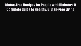 Read Gluten-Free Recipes for People with Diabetes: A Complete Guide to Healthy Gluten-Free