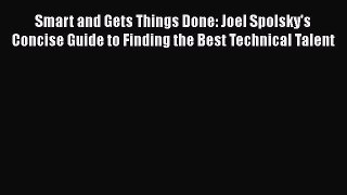 READ book Smart and Gets Things Done: Joel Spolsky's Concise Guide to Finding the Best Technical