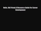 Free [PDF] Downlaod Hello Old Friend: A Resource Guide For Career Development  FREE BOOOK