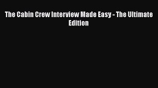 Free [PDF] Downlaod The Cabin Crew Interview Made Easy - The Ultimate Edition  DOWNLOAD ONLINE