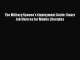 FREE PDF The Military Spouse's Employment Guide: Smart Job Choices for Mobile Lifestyles  DOWNLOAD