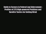 READ book Guide to Careers in Federal Law Enforcement : Profiles of 225 High-powered Positions