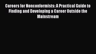 READ book Careers for Nonconformists: A Practical Guide to Finding and Developing a Career