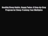 Read Healthy Sleep Habits Happy Twins: A Step-by-Step Program for Sleep-Training Your Multiples
