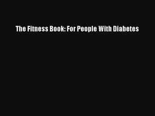 READ book The Fitness Book: For People With Diabetes Full Free