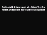 FREE DOWNLOAD The Book of U.S. Government Jobs: Where They Are What's Available and How to