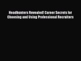FREE PDF Headhunters Revealed! Career Secrets for Choosing and Using Professional Recruiters