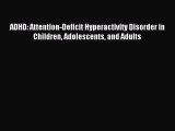 Read ADHD: Attention-Deficit Hyperactivity Disorder in Children Adolescents and Adults Ebook