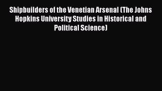 READ book Shipbuilders of the Venetian Arsenal (The Johns Hopkins University Studies in Historical