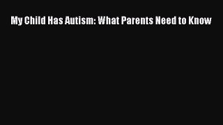 Read My Child Has Autism: What Parents Need to Know Ebook Free