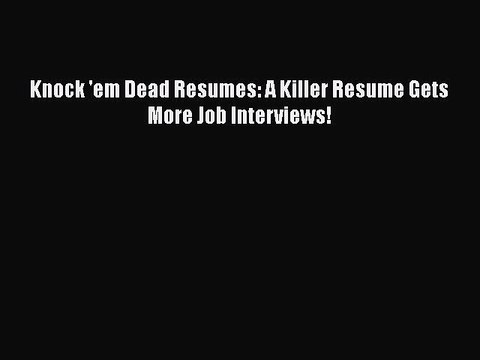 READ book Knock 'em Dead Resumes: A Killer Resume Gets More Job Interviews! FREE BOOOK ONLINE