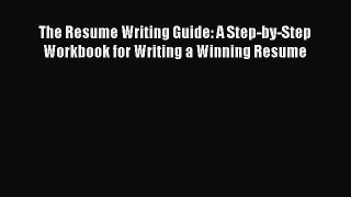 READ book The Resume Writing Guide: A Step-by-Step Workbook for Writing a Winning Resume