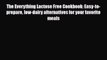 Read The Everything Lactose Free Cookbook: Easy-to-prepare low-dairy alternatives for your