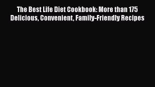Read The Best Life Diet Cookbook: More than 175 Delicious Convenient Family-Friendly Recipes