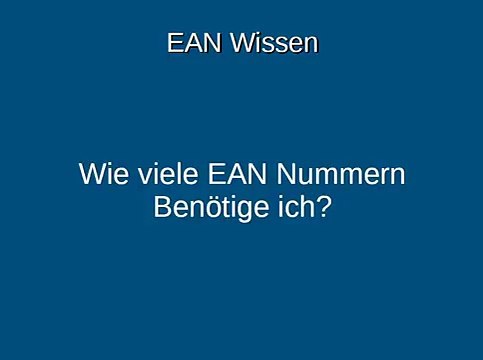 Wie viele EAN Nummern? / Wie viele EANs brauche ich? / Ein EAN Code pro Produkt / Wie viele EAN Codes muss ich kaufen?