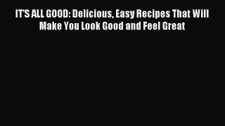 Read IT'S ALL GOOD: Delicious Easy Recipes That Will Make You Look Good and Feel Great Ebook