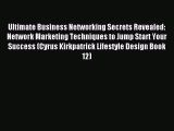 For you Ultimate Business Networking Secrets Revealed: Network Marketing Techniques to Jump