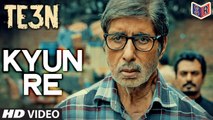 Kyun Re - TE3N [2016] FT. Amitabh Bachchan & Nawazuddin Siddiqui & Vidya Balan [FULL HD] - (SULEMAN - RECORD)