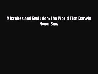 Download Microbes and Evolution: The World That Darwin Never Saw Free Books