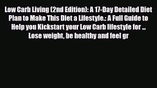 Read Low Carb Living (2nd Edition): A 17-Day Detailed Diet Plan to Make This Diet a Lifestyle.: