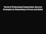 One of the best The Art of Professional Connections: Success Strategies for Networking in Person