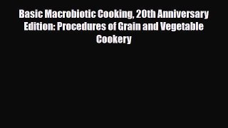 Read Basic Macrobiotic Cooking 20th Anniversary Edition: Procedures of Grain and Vegetable