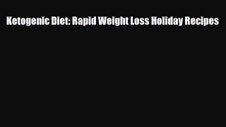 Download Ketogenic Diet: Rapid Weight Loss Holiday Recipes PDF Online