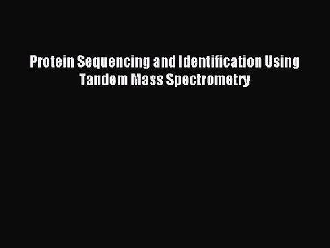 PDF Protein Sequencing and Identification Using Tandem Mass Spectrometry Free Books