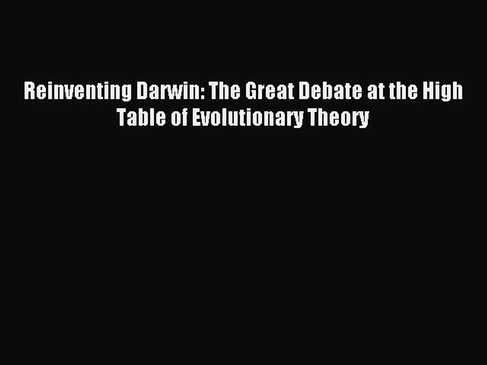 PDF Reinventing Darwin: The Great Debate at the High Table of Evolutionary Theory Free Books