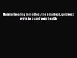 Read Natural healing remedies : the smartest quickest ways to guard your health PDF Online