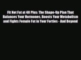 Read Fit Not Fat at 40 Plus: The Shape-Up Plan That Balances Your Hormones Boosts Your Metabolism