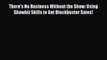 Free book There's No Business Without the Show: Using Showbiz Skills to Get Blockbuster Sales!