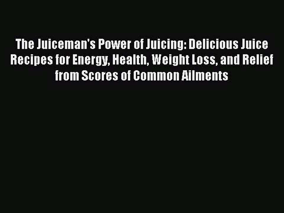 Read The Juiceman's Power of Juicing: Delicious Juice Recipes for Energy Health Weight Loss