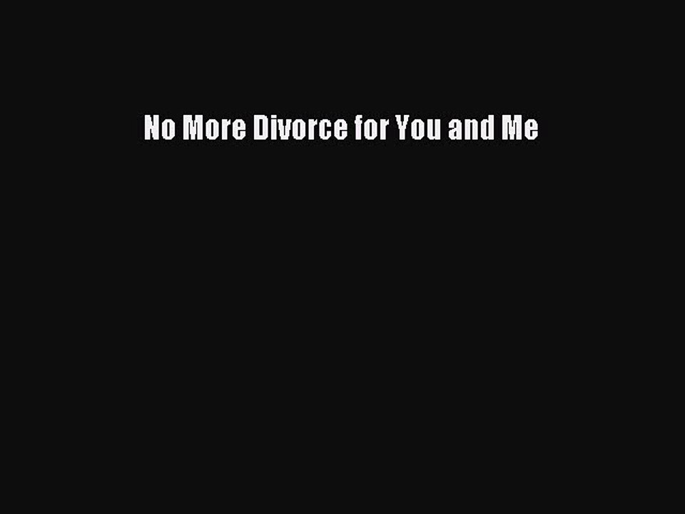 Read No More Divorce for You and Me Ebook Free
