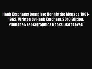 Read Hank Ketchams Complete Dennis the Menace 1961-1962: Written by Hank Ketcham 2010 Edition