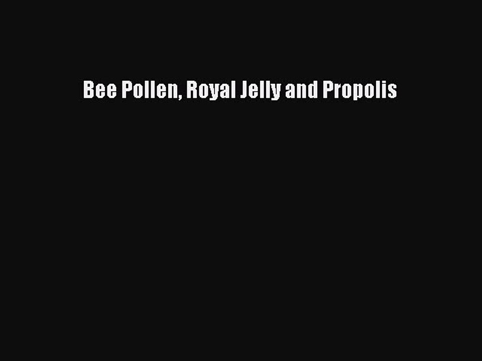 Read Bee Pollen Royal Jelly and Propolis Ebook Free