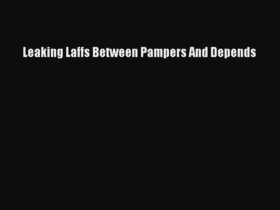 Download Leaking Laffs Between Pampers And Depends PDF Free